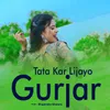 About Tata Kar Lijayo Gurjar Song